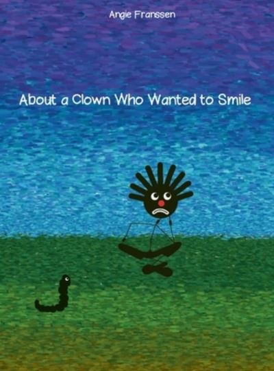 Cover for Angie Franssen · About a Clown Who Wanted to Smile (Hardcover Book) (2019)