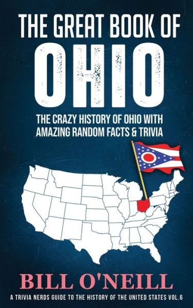 Cover for Bill O'Neill · The Great Book of Ohio: The Crazy History of Ohio with Amazing Random Facts &amp; Trivia - A Trivia Nerds Guide to the History of the Us (Pocketbok) (2020)