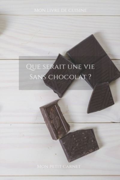 Cover for Mon Petit Carnet Edition · Que serait une vie sans chocolat ? (Paperback Book) (2020)