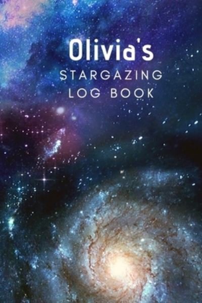 Cover for Blue Barn Press · Olivia's Stargazing Log Book : Record the Observations of the Night Sky| Personalized| 6x9 (Paperback Bog) (2019)