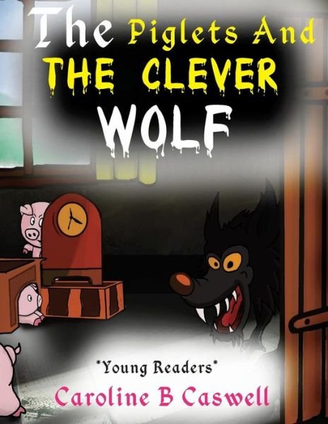 Cover for Caroline B Caswell · The Piglets and the Clever Wolf: Children's Books - Bedtime Story for Young Readers 2-8 Year Olds (Volume 1) (Paperback Bog) (2014)