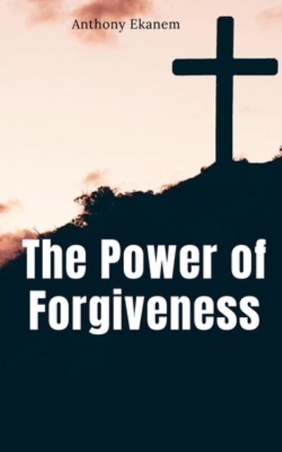 Cover for Anthony Ekanem · The Power of Forgiveness (Paperback Book) (2022)
