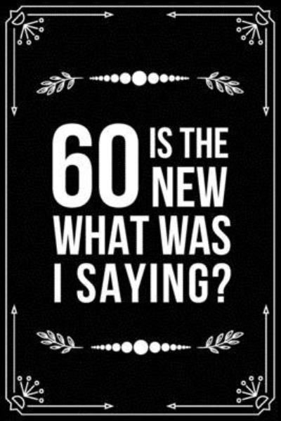 Cover for Bfsc Publishing · 60 Is the New.....What Was I Saying? (Taschenbuch) (2019)