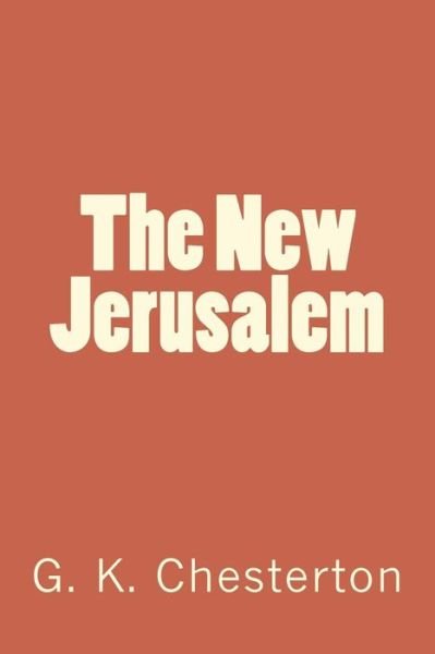 The New Jerusalem - G K Chesterton - Bøger - Createspace Independent Publishing Platf - 9781720419075 - 1. juli 2018