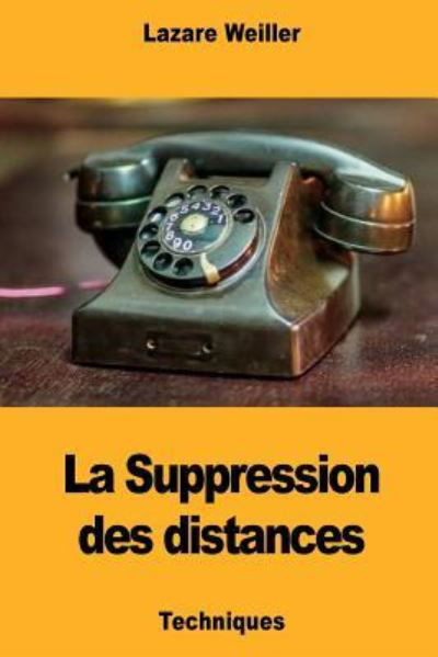 Cover for Lazare Weiller · La Suppression Des Distances (Pocketbok) (2018)