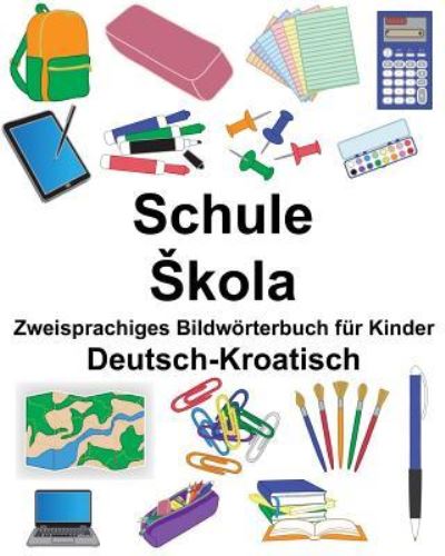 Cover for Richard Carlson Jr · Deutsch-Kroatisch Schule / Skola Zweisprachiges Bildwoerterbuch fur Kinder (Paperback Book) (2018)