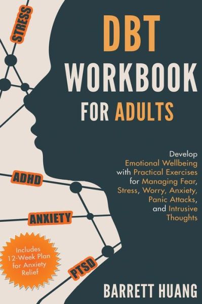 Cover for Barrett Huang · DBT Workbook for Adults: Develop Emotional Wellbeing with Practical Exercises for Managing Fear, Stress, Worry, Anxiety, Panic Attacks and Intrusive Thoughts (Includes 12-Week Plan for Anxiety Relief) (Hardcover Book) (2021)