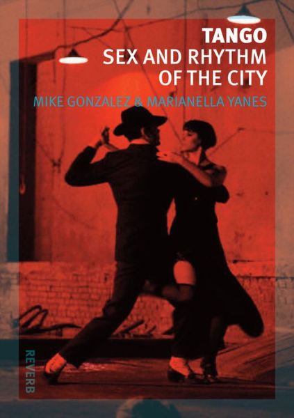 Cover for Mike Gonzalez · Tango: Sex and Rhythm of the City - Reverb (Paperback Book) (2013)