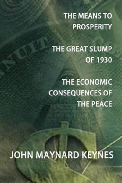 Cover for John Maynard Keynes · The Means to Prosperity, the Great Slump of 1930, the Economic Consequences of the Peace (Paperback Bog) (2012)