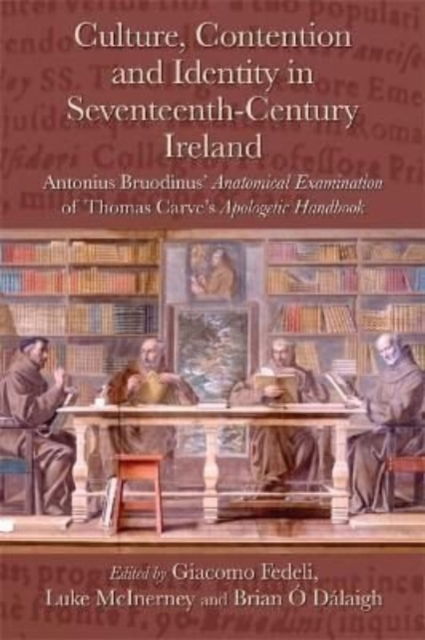 Cover for Giacomo Fefeli · Culture, Contention and Identity in Seventeenth-Century Ireland: Antonius Bruodinus' Anatomical Examination of Thomas Carve's Apologetic Handbook (Inbunden Bok) (2022)