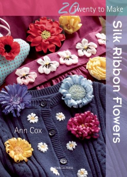 Cover for Ann Cox · Twenty to Make: Silk Ribbon Flowers - Twenty to Make (Paperback Book) (2015)