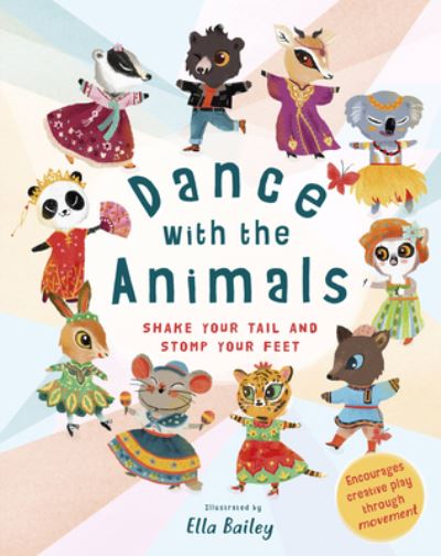 Cover for Ella Bailey · Dance with the Animals: Shake Your Tail and Stomp Your Feet (Board book) (2018)