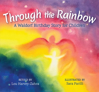 Cover for Lou Harvey-Zahra · Through the Rainbow: A Waldorf Birthday Story for Children (Hardcover Book) (2018)