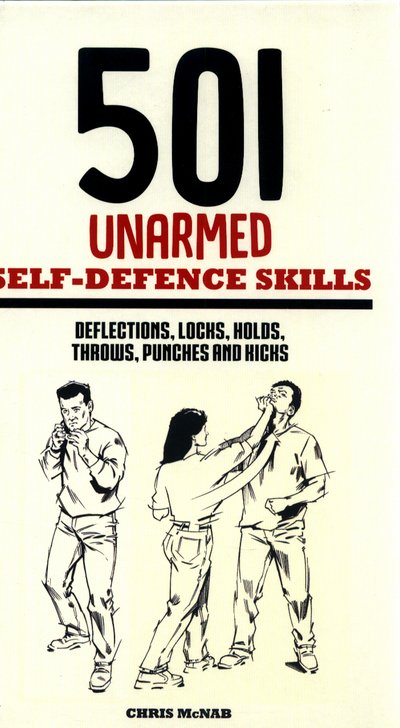 Cover for Chris McNab · 501 Unarmed Self-Defence Skills: Deflections, Locks, Holds, Throws, Punches and Kicks (Hardcover bog) (2017)