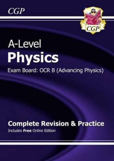 Cover for CGP Books · A-Level Physics: OCR B Year 1 &amp; 2 Complete Revision &amp; Practice with Online Edition (Bok) (2015)