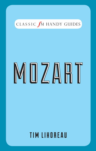 Cover for Tim Lihoreau · Classic FM Handy Guides - Mozart (Hardcover Book) (2020)