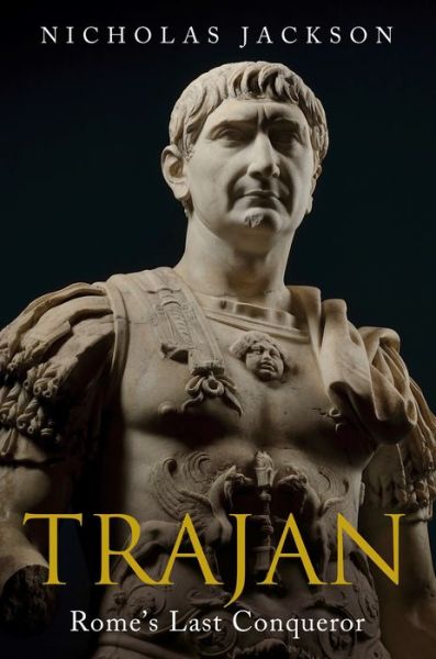 Cover for Nicholas Jackson · Trajan: Rome's Last Conqueror (Hardcover Book) (2022)