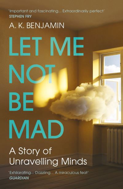 Cover for A K Benjamin · Let Me Not Be Mad: A Story of Unravelling Minds (Paperback Book) (2020)