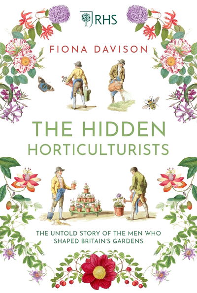 Cover for Fiona Davison · The Hidden Horticulturists: The Untold Story of the Men who Shaped Britain’s Gardens (Hardcover Book) [Main edition] (2019)