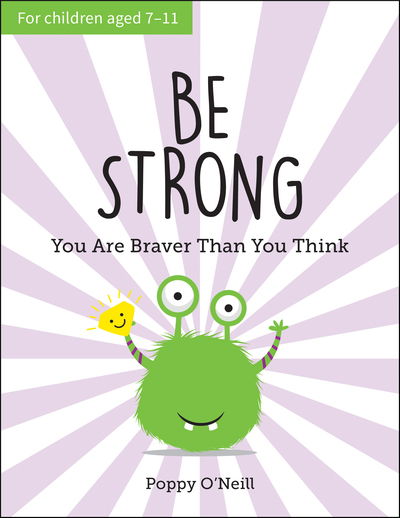 Cover for Poppy O'Neill · Be Strong: You Are Braver Than You Think: A Child's Guide to Boosting Self-Confidence (Paperback Book) (2020)