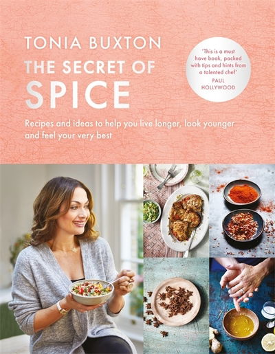 Tonia Buxton · The Secret of Spice: Recipes and ideas to help you live longer, look younger and feel your very best (Hardcover Book) (2019)