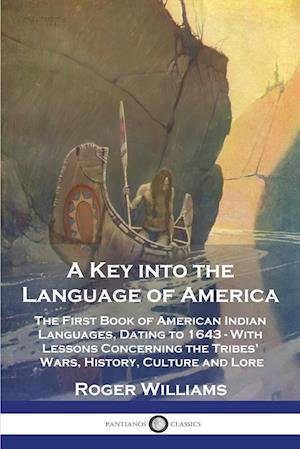 Cover for Roger Williams · A Key into the Language of America: The First Book of American Indian Languages, Dating to 1643 - With Lessons Concerning the Tribes' Wars, History, Culture and Lore (Paperback Bog) (2022)