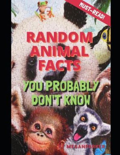 Random Animal Facts You Probably Don't Know - Megan Parker - Livros - Independently Published - 9781790694075 - 3 de dezembro de 2018