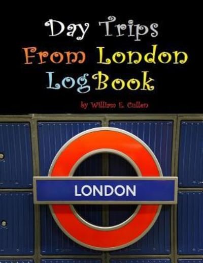 Cover for William E Cullen · Day Trips from London Logbook (Pocketbok) (2018)