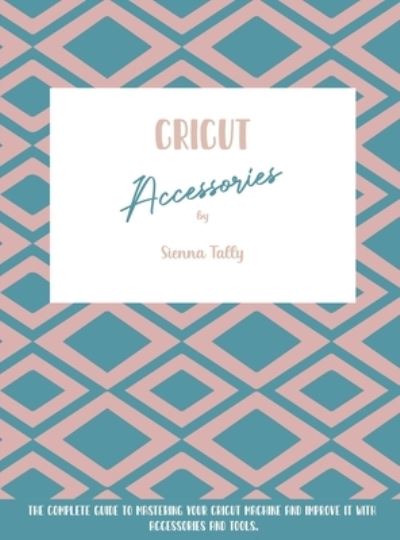 Cover for Sienna Tally · Cricut Accessories (Hardcover Book) (2021)