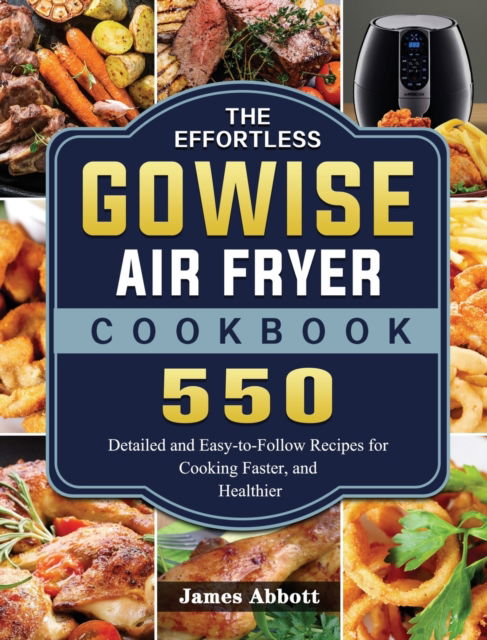 Cover for James Abbott · The Effortless GOWISE Air Fryer Cookbook (Hardcover Book) (2021)