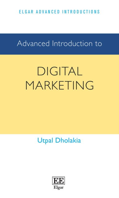 Cover for Utpal Dholakia · Advanced Introduction to Digital Marketing - Elgar Advanced Introductions series (Paperback Book) (2022)