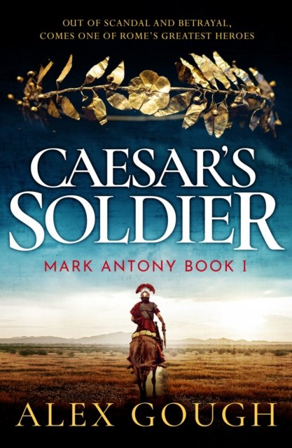 Cover for Alex Gough · Caesar's Soldier - The Mark Antony Series (Hardcover Book) (2023)