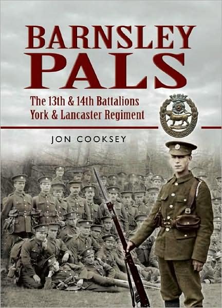 Barnsley Pals: The 13th & 14th Battalions York & Lancaster Regiment - Jon Cooksey - Books - Pen & Sword Books Ltd - 9781844157075 - March 20, 2008