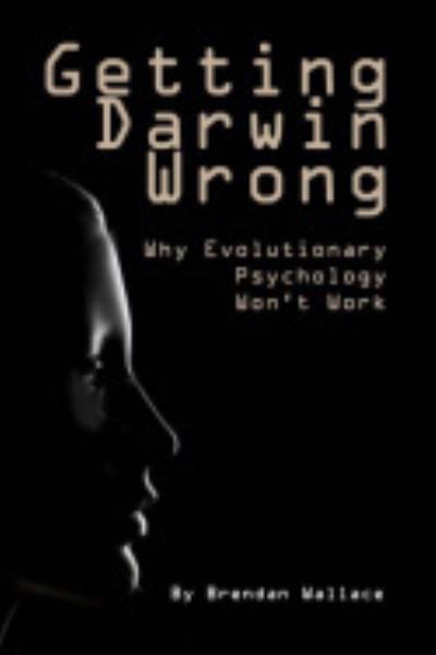 Cover for Brendan Wallace · Getting Darwin Wrong: Why Evolutionary Psychology Won't Work (Paperback Book) (2010)