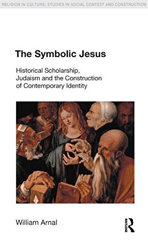 Cover for William E. Arnal · The Symbolic Jesus: Historical Scholarship, Judaism and the Construction of Contemporary Identity - Religion in Culture (Paperback Book) (2005)