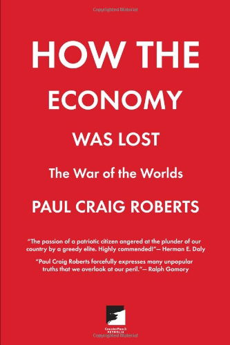 Cover for Paul Roberts · How The Economy Was Lost: The War of the Worlds (Paperback Book) (2010)