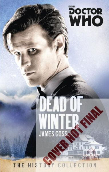 Cover for James Goss · Doctor Who: Dead of Winter: The History Collection - DOCTOR WHO (Paperback Book) (2015)