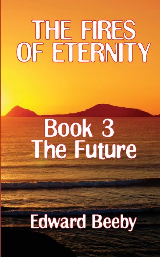Cover for Edward Beeby · The Fires of Eternity: Book 3 the Future (Paperback Book) (2013)