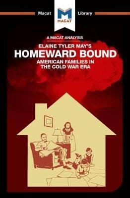 Jarrod Homer · An Analysis of Elaine Tyler May's Homeward Bound: American Families in the Cold War Era - The Macat Library (Paperback Book) (2017)