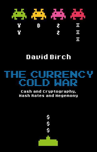 Cover for David Birch · The Currency Cold War: Cash and Cryptography, Hash Rates and Hegemony - Perspectives (Gebundenes Buch) (2020)