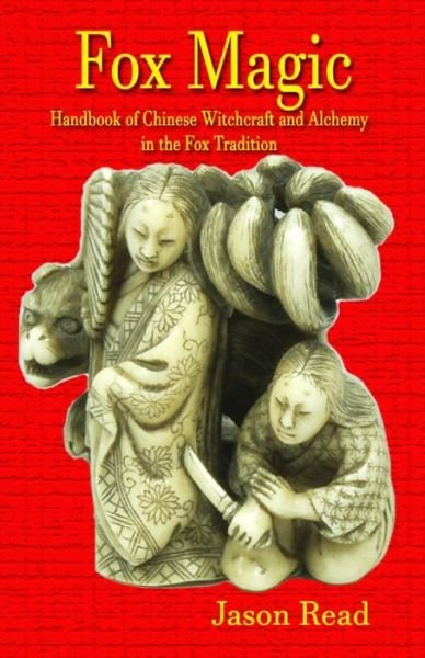 Fox Magic: Handbook of Chinese Witchcraft and Alchemy in the Fox Tradition - Jason Read - Kirjat - Mandrake - 9781914153075 - 2022
