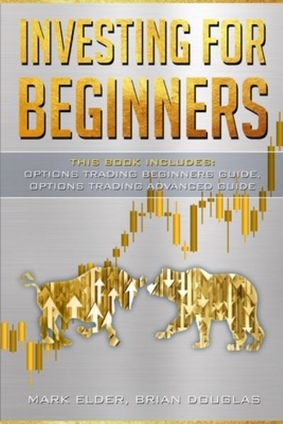 Cover for Mark Elder · Investing for Beginners: 2 Manuscript: Options Trading Beginners Guide, Options Trading Advanced Guide (Paperback Book) (2021)