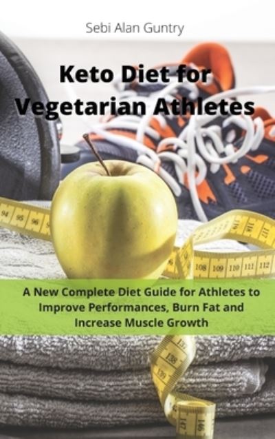 Cover for Sebi Alan Guntry · Keto Diet for Vegetarian Athletes (Hardcover Book) (2021)