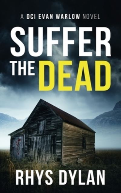 Cover for Rhys Dylan · Suffer The Dead: A DCI Evan Warlow Crime Thriller - A Black Beacons British Murder Mystery (Paperback Book) (2022)