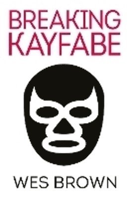 Cover for Wes Brown · Breaking Kayfabe (Hardcover Book) (2023)