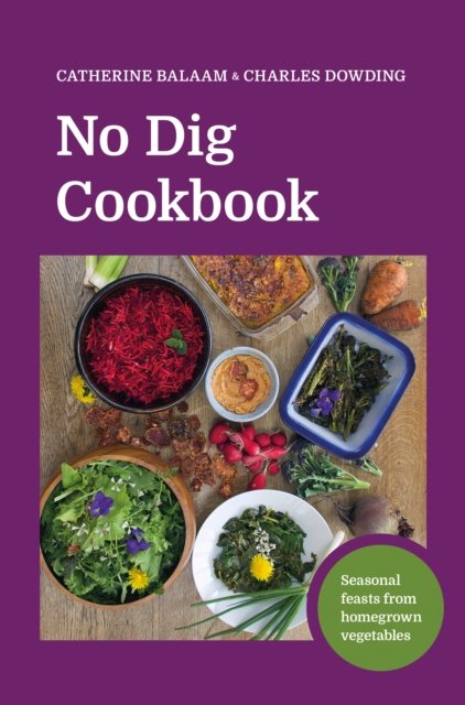 Cover for Catherine Balaam · No Dig Cookbook: How to cook and grow your favourite vegetables (Hardcover Book) (2022)