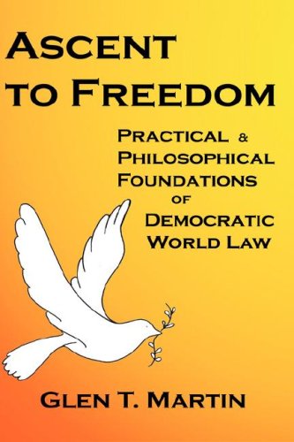 Ascent to Freedom: Practical and Philosophical Foundations of Democratic World Law - Glen T Martin - Książki - The Institute for Economic Democracy - 9781933567075 - 21 stycznia 2008