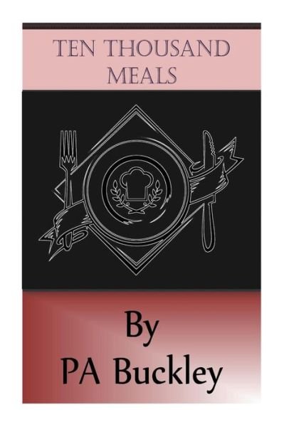 Ten Thousand Meals (Volume 1) - Pa Buckley - Livros - PAB Books - 9781941263075 - 5 de fevereiro de 2014