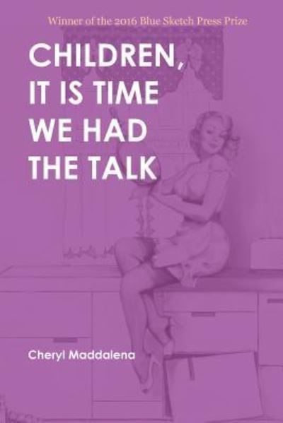 Children, It Is Time We Had the Talk : Poems - Cheryl Maddalena - Books - Blue Sketch Press - 9781942547075 - September 27, 2017