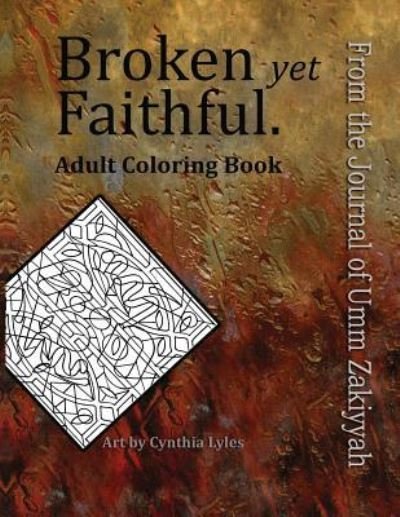 Cover for Umm Zakiyyah · Broken yet Faithful. From the Journal of Umm Zakiyyah: Adult Coloring Book (Pocketbok) (2016)